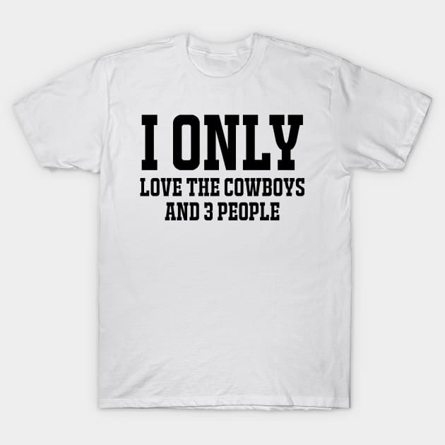 Cowboys shirts / Unisex tee / Gift for cowboys lovers/ I only Love the cowboys and 3 people T-Shirt by Captainstore